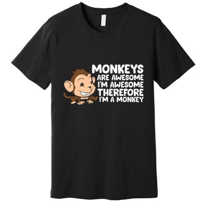 Monkeys Are Awesome I'm Awesome Therefore I'm A Monkey Premium T-Shirt
