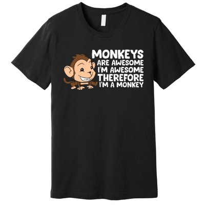 Monkeys Are Awesome I'm Awesome Therefore I'm A Monkey Premium T-Shirt