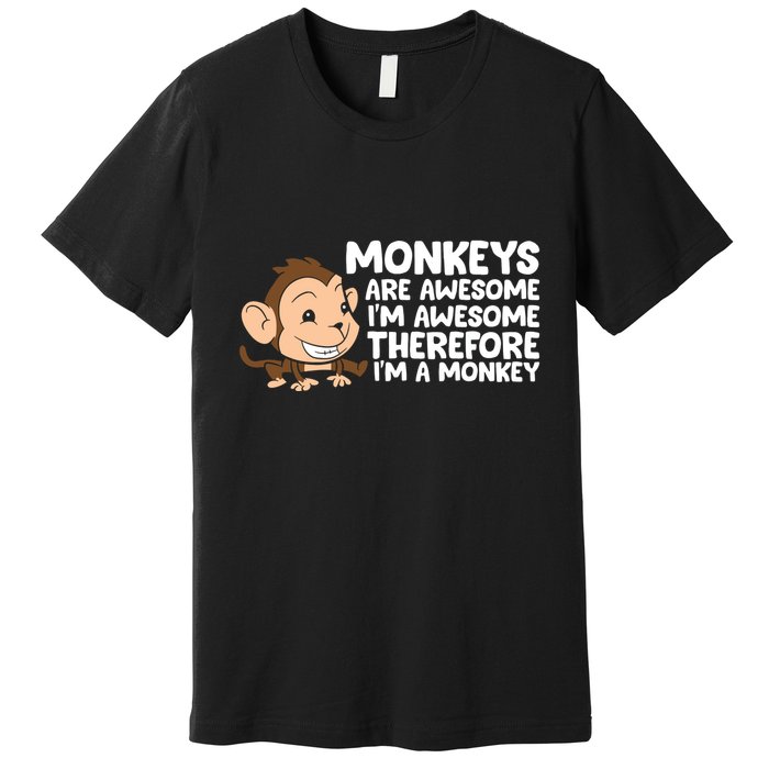 Monkeys Are Awesome I'm Awesome Therefore I'm A Monkey Premium T-Shirt