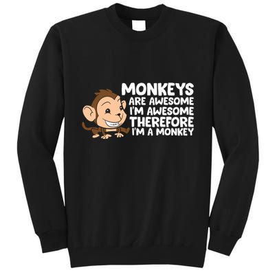Monkeys Are Awesome I'm Awesome Therefore I'm A Monkey Tall Sweatshirt