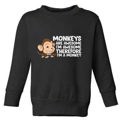 Monkeys Are Awesome I'm Awesome Therefore I'm A Monkey Toddler Sweatshirt