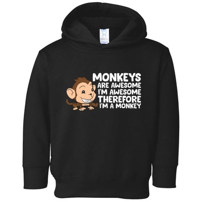 Monkeys Are Awesome I'm Awesome Therefore I'm A Monkey Toddler Hoodie