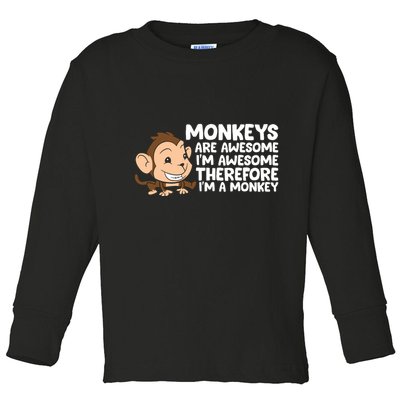 Monkeys Are Awesome I'm Awesome Therefore I'm A Monkey Toddler Long Sleeve Shirt