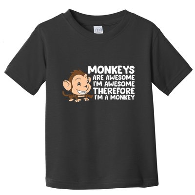 Monkeys Are Awesome I'm Awesome Therefore I'm A Monkey Toddler T-Shirt