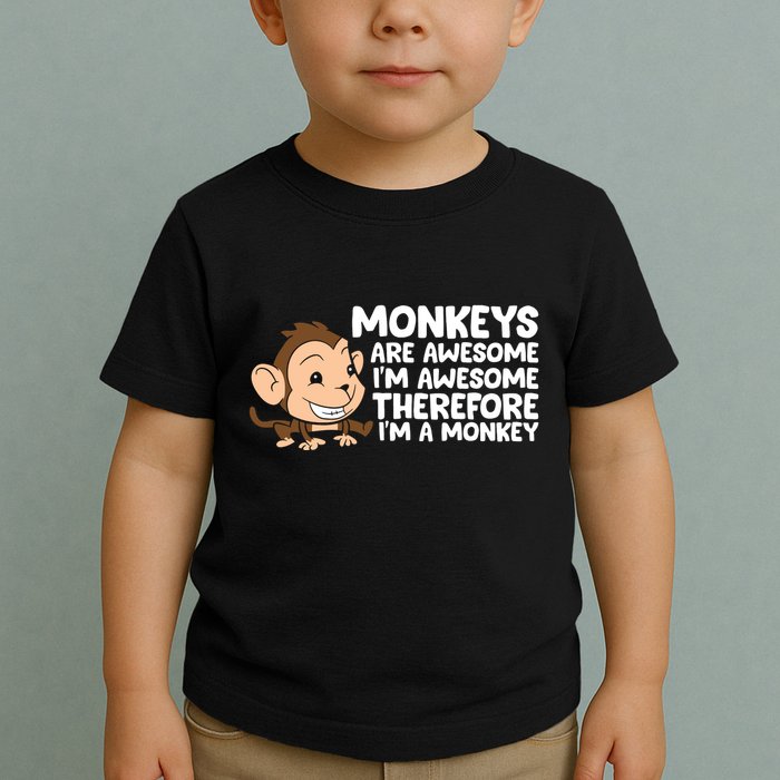 Monkeys Are Awesome I'm Awesome Therefore I'm A Monkey Toddler T-Shirt
