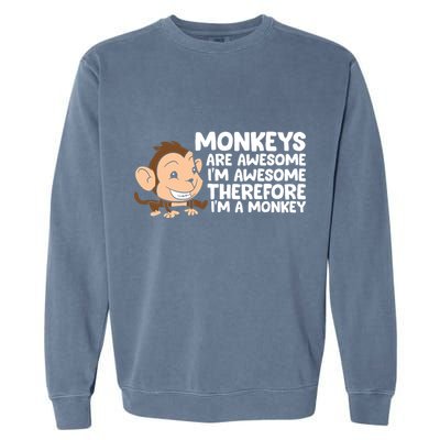 Monkeys Are Awesome I'm Awesome Therefore I'm A Monkey Garment-Dyed Sweatshirt