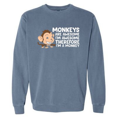 Monkeys Are Awesome I'm Awesome Therefore I'm A Monkey Garment-Dyed Sweatshirt