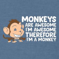 Monkeys Are Awesome I'm Awesome Therefore I'm A Monkey Garment-Dyed Sweatshirt