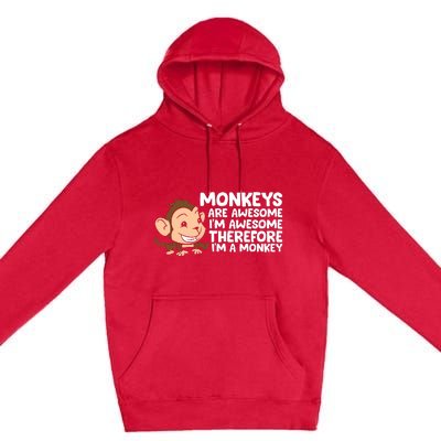 Monkeys Are Awesome I'm Awesome Therefore I'm A Monkey Premium Pullover Hoodie