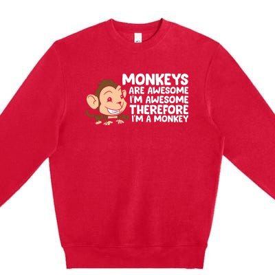 Monkeys Are Awesome I'm Awesome Therefore I'm A Monkey Premium Crewneck Sweatshirt