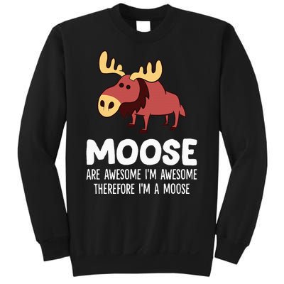 Moose Are Awesome IM Awesome Therefore IM A Moose Sweatshirt