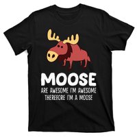 Moose Are Awesome IM Awesome Therefore IM A Moose T-Shirt