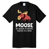 Moose Are Awesome IM Awesome Therefore IM A Moose Tall T-Shirt