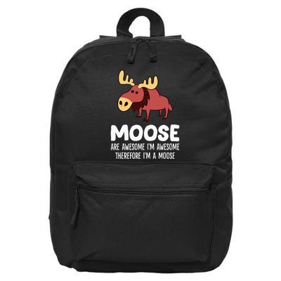 Moose Are Awesome IM Awesome Therefore IM A Moose 16 in Basic Backpack