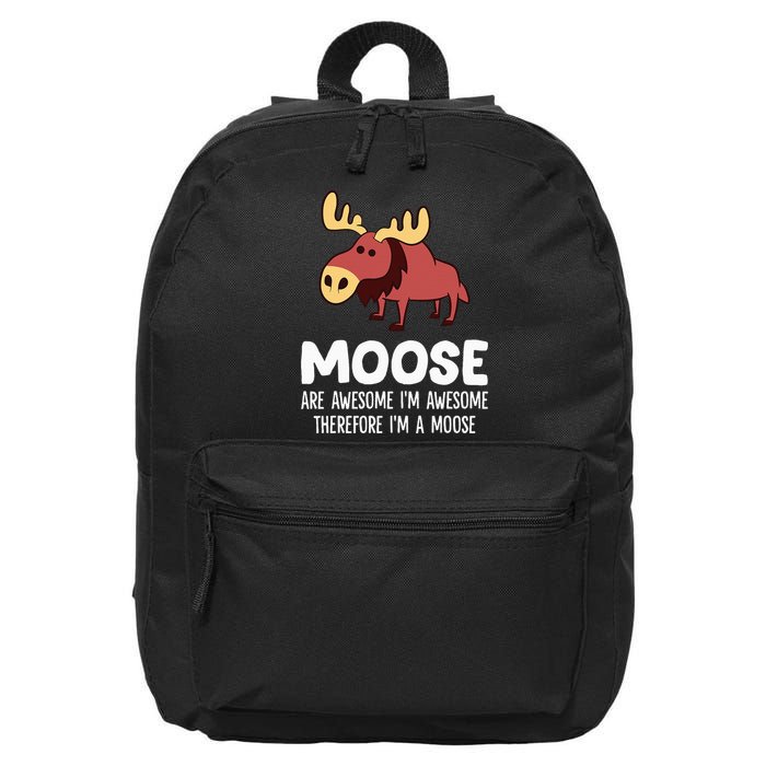 Moose Are Awesome IM Awesome Therefore IM A Moose 16 in Basic Backpack
