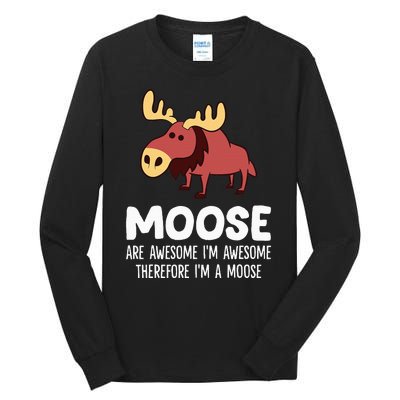 Moose Are Awesome IM Awesome Therefore IM A Moose Tall Long Sleeve T-Shirt