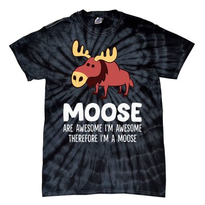 Moose Are Awesome IM Awesome Therefore IM A Moose Tie-Dye T-Shirt