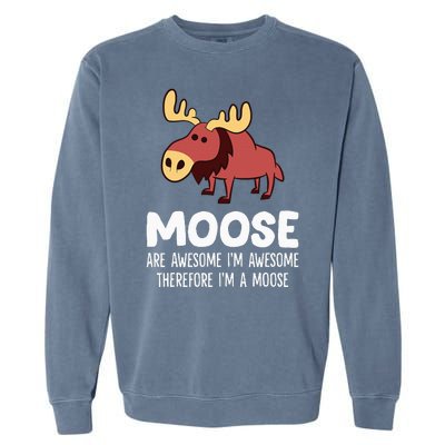 Moose Are Awesome IM Awesome Therefore IM A Moose Garment-Dyed Sweatshirt