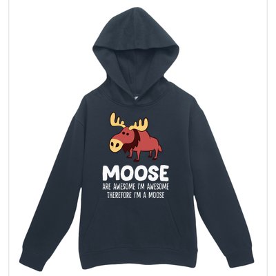 Moose Are Awesome IM Awesome Therefore IM A Moose Urban Pullover Hoodie