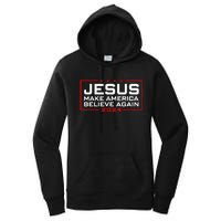 Make America Believe Again Jesus 2024 Women's Pullover Hoodie