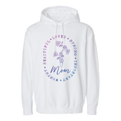 Mom Appreciation Beautiful Loved Strong Important Worthy Gift Garment-Dyed Fleece Hoodie