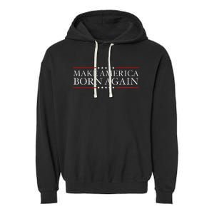 Make America Born Again Christian Faith Christ Jesus Gift Garment-Dyed Fleece Hoodie