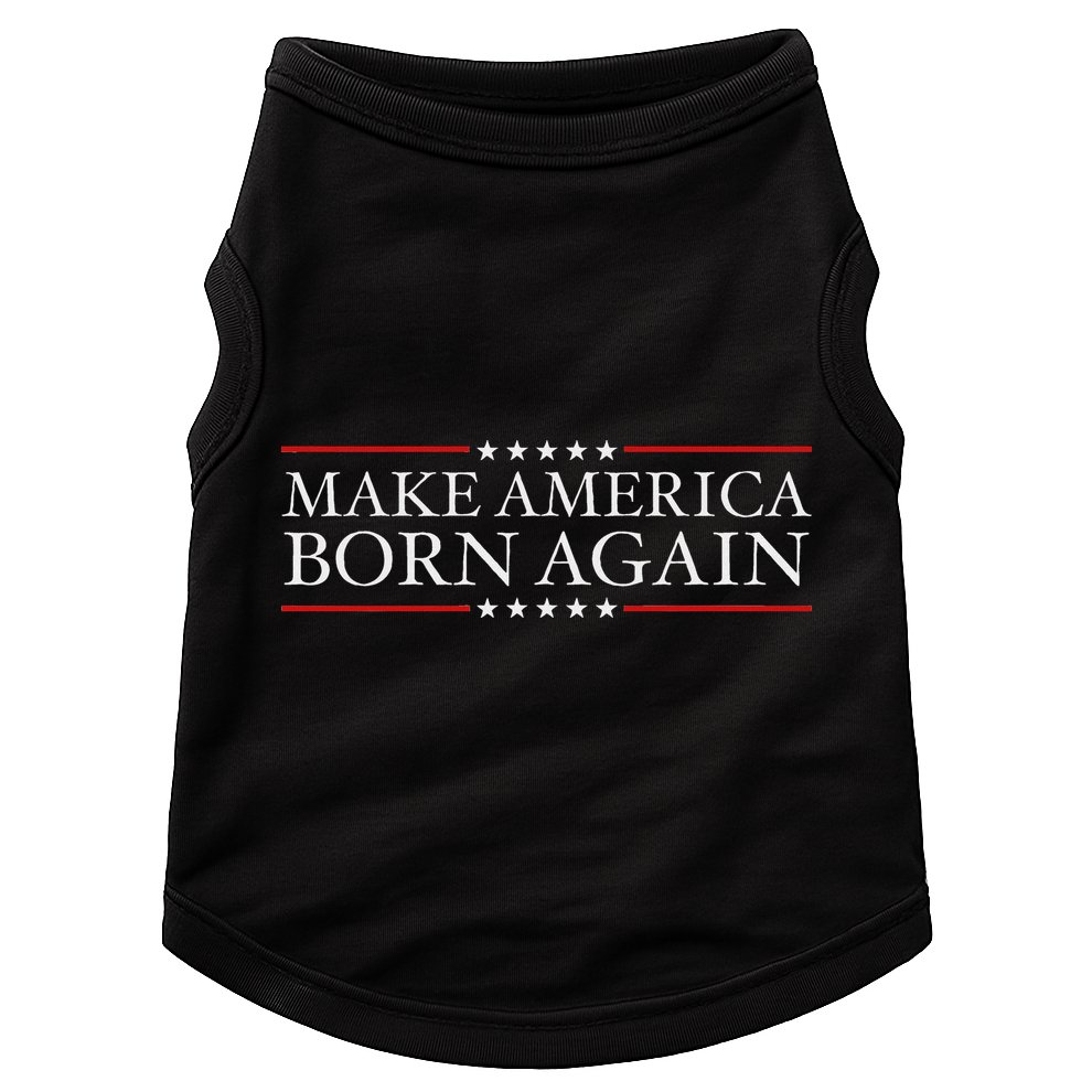 Make America Born Again Christian Faith Christ Jesus Gift Doggie Tank