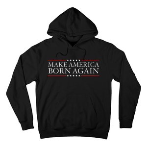 Make America Born Again Christian Faith Christ Jesus Gift Hoodie