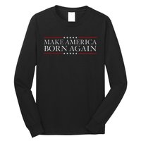 Make America Born Again Christian Faith Christ Jesus Gift Long Sleeve Shirt