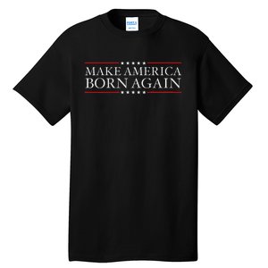 Make America Born Again Christian Faith Christ Jesus Gift Tall T-Shirt