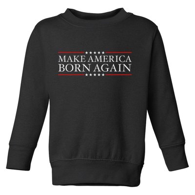 Make America Born Again Christian Faith Christ Jesus Gift Toddler Sweatshirt
