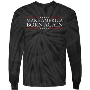 Make America Born Again Christian Faith Christ Jesus Gift Tie-Dye Long Sleeve Shirt