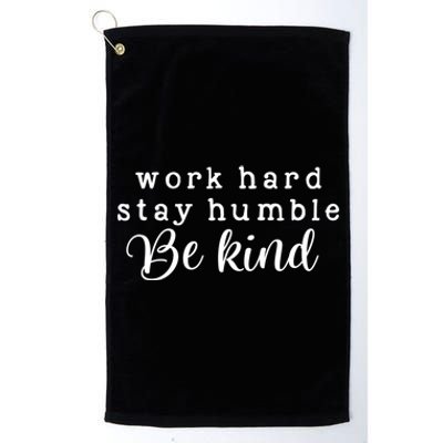 Motivating And Cute Work Hard Stay Humble Be Kind Design Funny Gift Platinum Collection Golf Towel