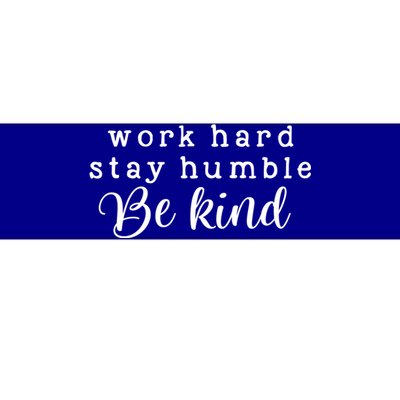 Motivating And Cute Work Hard Stay Humble Be Kind Design Funny Gift Bumper Sticker