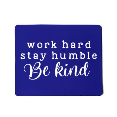 Motivating And Cute Work Hard Stay Humble Be Kind Design Funny Gift Mousepad