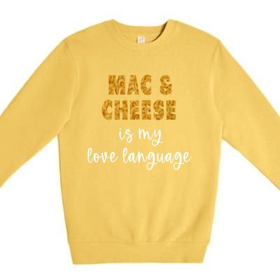 Mac And Cheese Is My Love Language Funny Valentines Food Lover Gift Premium Crewneck Sweatshirt