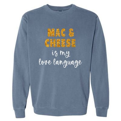 Mac And Cheese Is My Love Language Funny Valentines Food Lover Gift Garment-Dyed Sweatshirt