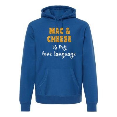 Mac And Cheese Is My Love Language Funny Valentines Food Lover Gift Premium Hoodie