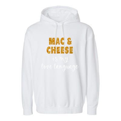 Mac And Cheese Is My Love Language Funny Valentines Food Lover Gift Garment-Dyed Fleece Hoodie