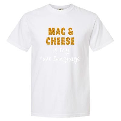 Mac And Cheese Is My Love Language Funny Valentines Food Lover Gift Garment-Dyed Heavyweight T-Shirt