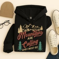 Mountains Are Calling And I Must Go Hoodie
