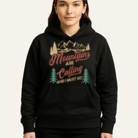 Mountains Are Calling And I Must Go Hoodie