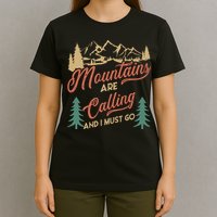 Mountains Are Calling And I Must Go T-Shirt