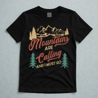 Mountains Are Calling And I Must Go T-Shirt
