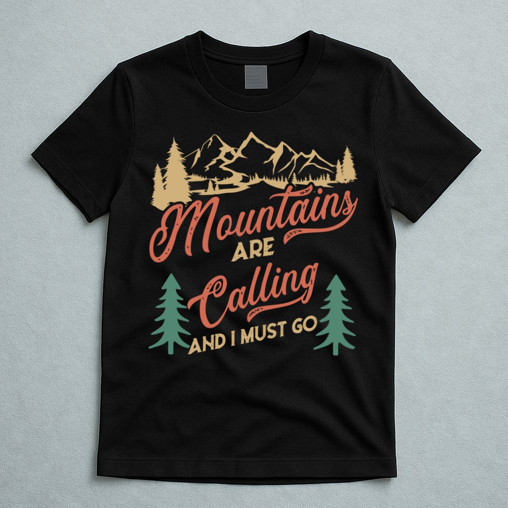 Mountains Are Calling And I Must Go T-Shirt