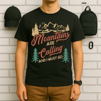 Mountains Are Calling And I Must Go T-Shirt