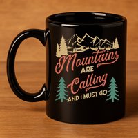 Mountains Are Calling And I Must Go 11oz C Handle Ceramic Mug