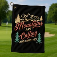 Mountains Are Calling And I Must Go Golf Towel