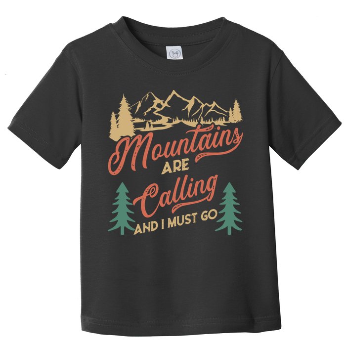 Mountains Are Calling And I Must Go Toddler T-Shirt