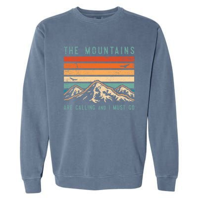 Mountains Are Calling And I Must Go Retro Vintage 80s Mountain Gift Garment-Dyed Sweatshirt